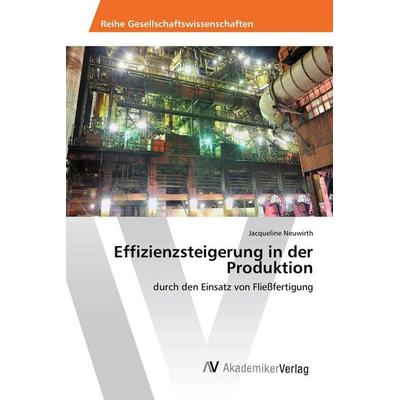 Effizienzsteigerung in der Produktion, Taschenbuch von Jacqueline Neuwirth, AV Akademikerverlag, 978-3-639-85858-7