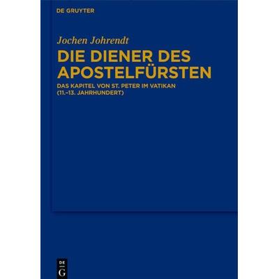 Die Diener des Apostelfürsten, Gebundene Ausgabe von Jochen Johrendt, De Gruyter, 978-3-11-023407-7