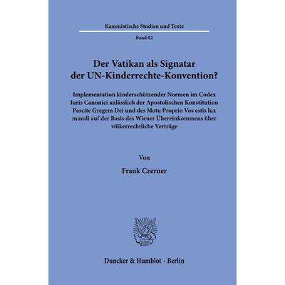 Der Vatikan als Signatar der UN-Kinderrechte-Konvention?, Taschenbuch von Frank Czerner, Duncker & Humblot, 978-3-428-19299-1