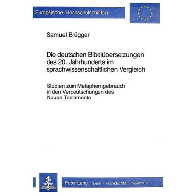 Die deutschen Bibelübersetzungen des 20. Jahrhunderts im sprach- wissenschaftlichen Vergleich, Taschenbuch von Samuel Brügger, Peter Lang AG,