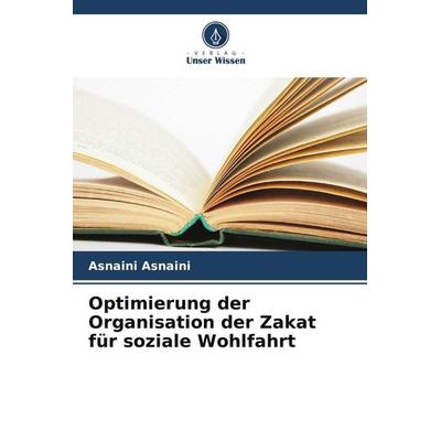 Optimierung der Organisation der Zakat für soziale Wohlfahrt, Taschenbuch von Asnaini Asnaini,Amimah Oktarina, Verlag Unser Wissen, 978-620-5-64327-3