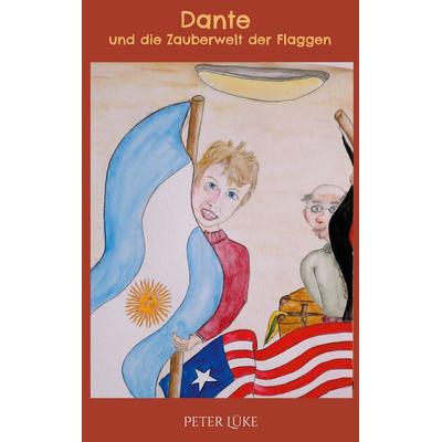 Dante und die Zauberwelt der Flaggen, Taschenbuch von Peter Lüke, BoD – Books on Demand, 978-3-7543-9654-4