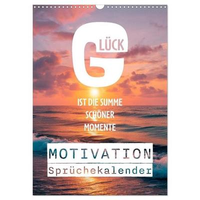 Motivation Sprüchekalender - Glück ist die Summe schöner Momente (Wandkalender 2027 DIN A3 hoch), CALVENDO Monatskalender