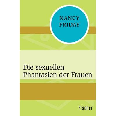 Die sexuellen Phantasien der Frauen, Taschenbuch von Nancy Friday, Fischer Taschenbuch Verlag, 978-3-596-31904-6