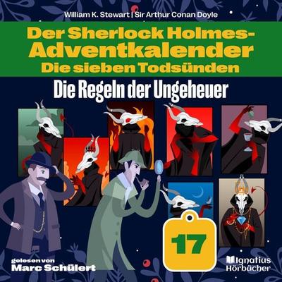 Die Regeln der Ungeheuer (Der Sherlock Holmes-Adventkalender: Die sieben Todsünden, Folge 17) - Arthur Conan Doyle,William K. Stewart, Audio,