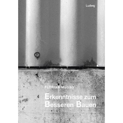 Erkenntnisse zum besseren Bauen, Taschenbuch von Florian Musso, Verlag Ludwig, 978-3-86935-488-0