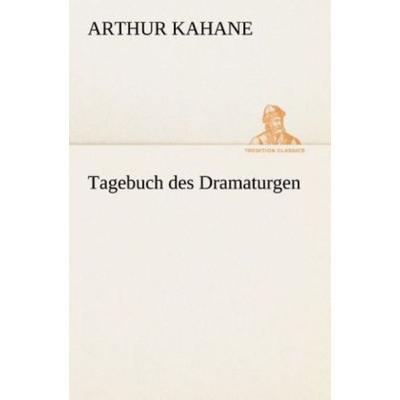 Tagebuch des Dramaturgen, Taschenbuch von Arthur Kahane, Tredition, 978-3-8495-3063-1