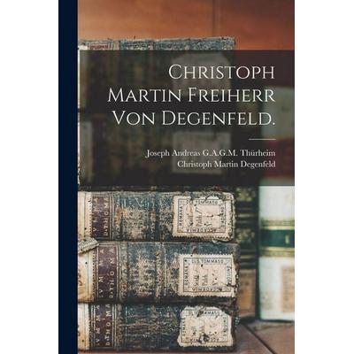 Christoph Martin Freiherr von Degenfeld., Taschenbuch von Joseph Andreas G. A. G. M. Thürheim,Christoph Martin Degenfeld, Legare Street Press,