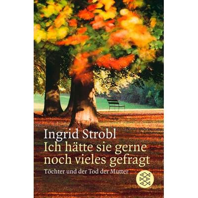 Ich hätte sie gerne noch vieles gefragt, Taschenbuch von Ingrid Strobl, Fischer Taschenbuch Verlag, 978-3-596-15431-9