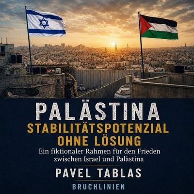 Palästina – Stabilitätspotenzial ohne Lösung - Pavel Tablas, Audio, 9783695658206