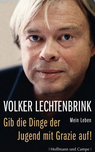 Volker Lechtenbrink - Gib die Dinge der Jugend mit Grazie auf!: Mein Leben - Preis vom 09.10.2026 07:28:09 h