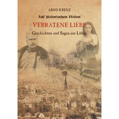 Verratene Liebe, Taschenbuch von Arnd Krenz, BoD – Books on Demand, 978-3-7543-5963-1