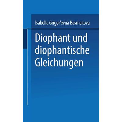 Diophant und diophantische Gleichungen, Taschenbuch von Basmakova, Springer Basel, 978-3-7643-0736-3