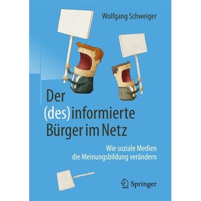 Der (des)informierte Bürger im Netz, Gebundene Ausgabe von Wolfgang Schweiger, Springer Fachmedien Wiesbaden GmbH, 978-3-658-16057-9
