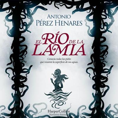 El río de la lamia - Antonio Pérez Henares, Audio, 9788419883629