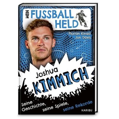 Mein Fußballheld Joshua Kimmich – Seine Geschichte, seine Spiele, seine Rekorde, Gebundene Ausgabe von Florian Kinast, Karibu – ein Verlag der Edel
