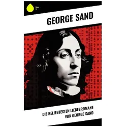 Die beliebtesten Liebesromane von George Sand, Belletristik von George Sand