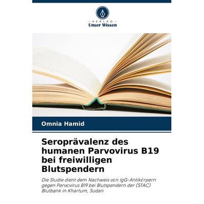Seroprävalenz des humanen Parvovirus B19 bei freiwilligen Blutspendern, Taschenbuch von Omnia Hamid, Verlag Unser Wissen, 978-620-8-54957-2