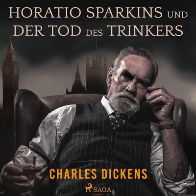 Horatio Sparkins / Der Tod des Trinkers (Ungekürzt) - Charles Dickens, Audio, 9788711839362