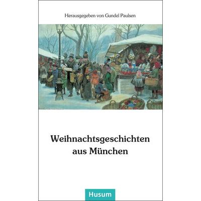 Weihnachtsgeschichten aus München, Taschenbuch von Gundel Paulsen, Husum Druck- und Verlagsgesellschaft
