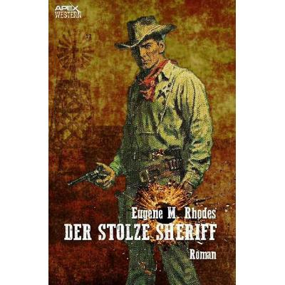 DER STOLZE SHERIFF, Taschenbuch von Eugene M. Rhodes, Epubli, 978-3-7565-5201-6