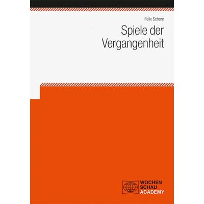 Spiele der Vergangenheit, Taschenbuch von Felix Schorn, Wochenschau, 978-3-7344-1553-1