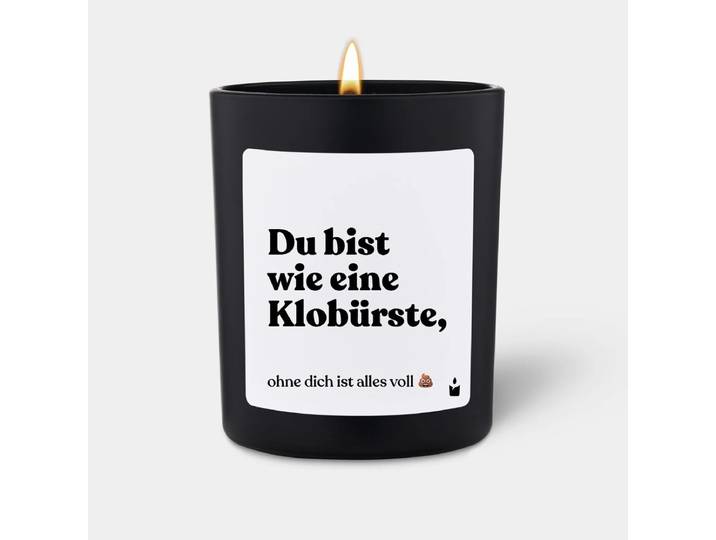 Duftkerze Flowery Du bist wie eine Klobürste, ohne dich ist alles voll scheisse