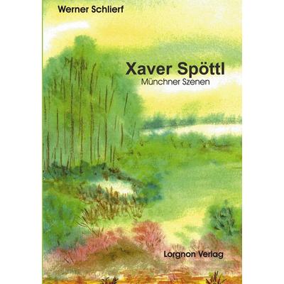Xaver Spöttl - Münchner Szenen, Taschenbuch von Werner Schlierf, BoD - Books on Demand, 978-3-922045-14-4