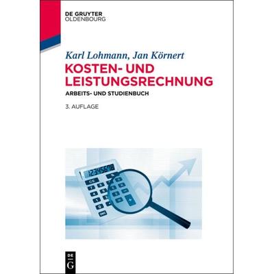 Kosten- und Leistungsrechnung, Taschenbuch von Karl Lohmann,Jan Körnert, De Gruyter Oldenbourg, 978-3-11-040910-9