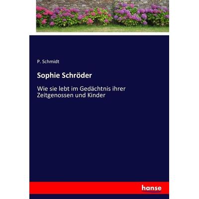 Sophie Schröder, Taschenbuch von P. Schmidt, Hansebooks, 978-3-7434-5982-3