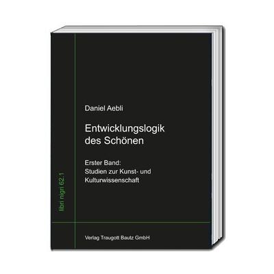 Entwicklungslogik des Schönen, Taschenbuch von Daniel Aebli, Traugott Bautz, 978-3-95948-309-4