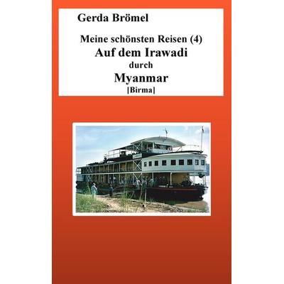 Meine schönsten Reisen (4) Auf dem Irawadi durch Myanmar [Birma], Taschenbuch von Gerda Brömel, BoD – Books on Demand, 978-3-7448-6441-1