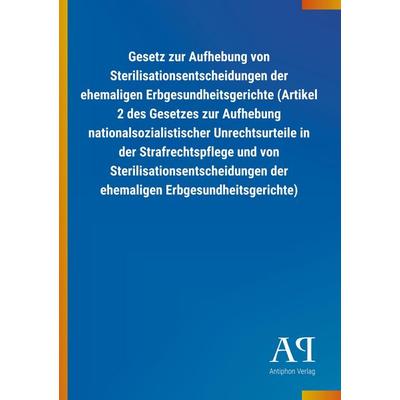 Gesetz zur Aufhebung von Sterilisationsentscheidungen der eh, Taschenbuch von Antiphon Verlag, Antiphon, 978-3-7314-1138-3