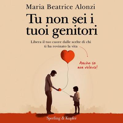 Tu non sei i tuoi genitori - Maria Beatrice Alonzi, Audio, 9788820082062