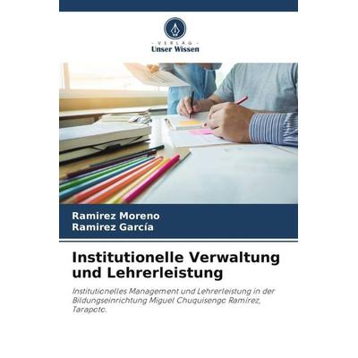 Institutionelle Verwaltung und Lehrerleistung, Taschenbuch von Ramirez Moreno,Ramirez García, Verlag Unser Wissen, 978-620-5-48086-1