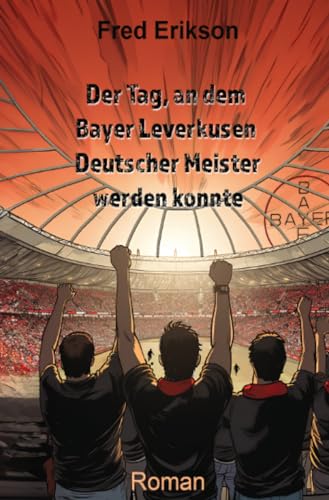 Fred Erikson - Der Tag, an dem Bayer Leverkusen Deutscher Meister werden konnte - Preis vom 09.10.2026 07:28:09 h