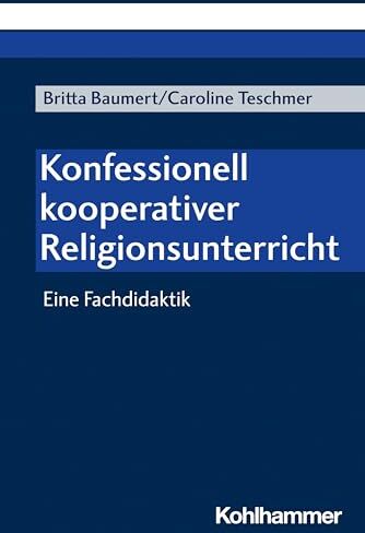 Caroline Teschmer - Konfessionell kooperativer Religionsunterricht: Eine Fachdidaktik - Preis vom 11.10.2026 03:10:56 h