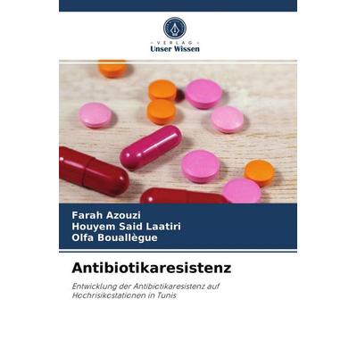 Antibiotikaresistenz, Taschenbuch von Farah Azouzi,Houyem Said Laatiri,Olfa Bouallègue, Verlag Unser Wissen, 978-620-4-05241-0