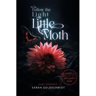 Follow the light little moth, Taschenbuch von Sarah Goldschmidt, Tolino Media, 978-3-7592-6778-8