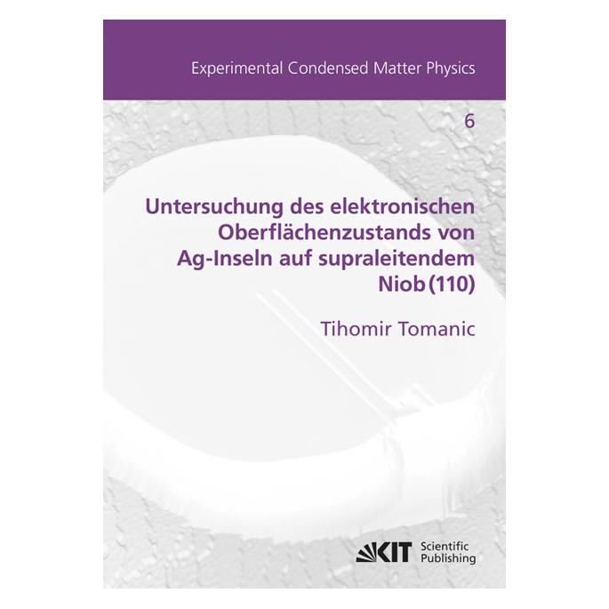 KIT Scientific Publishing Untersuchung des elektronischen Oberflächenzustands von Ag-Inseln auf supraleitendem Niob(110) (Deutsch, Softcover, Tihomir Tomanic) (55502056)