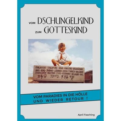 Vom Dschungelkind zum Gotteskind, Taschenbuch von April Fasching, Buchschmiede, 978-3-99093-203-2