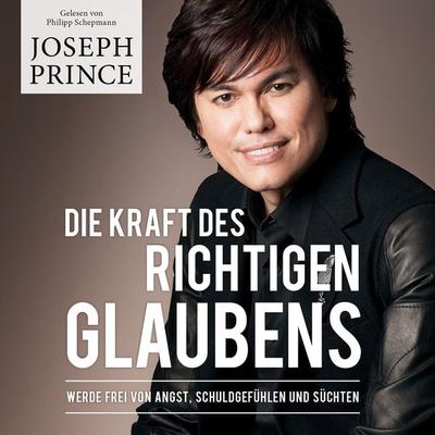 Die Kraft des richtigen Glaubens - Joseph Prince, Audio, 9783959330947