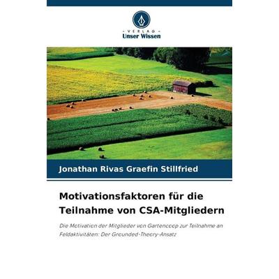 Motivationsfaktoren für die Teilnahme von CSA-Mitgliedern, Taschenbuch von Jonathan Rivas Graefin Stillfried, Verlag Unser Wissen, 978-620-8-47314-3