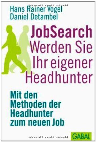 Vogel, Hans Rainer - JobSearch: Werden Sie Ihr eigener Headhunter. Mit den Methoden der Headhunter zum neuen Job - Preis vom 09.10.2026 07:28:09 h