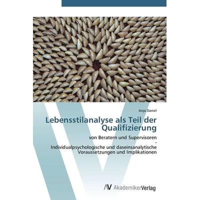 Lebensstilanalyse als Teil der Qualifizierung, Taschenbuch von Anja Daniel, AV Akademikerverlag, 978-3-639-42343-3