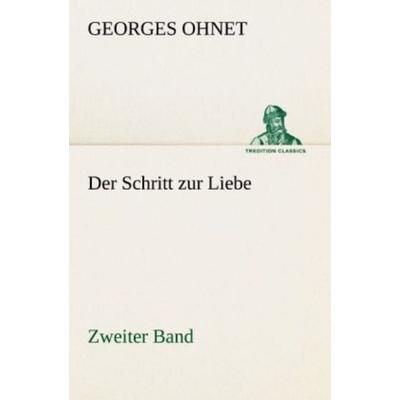 Der Schritt zur Liebe - Zweiter Band, Taschenbuch von Georges Ohnet, Tredition, 978-3-8424-1014-5