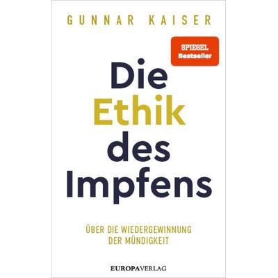 Die Ethik des Impfens, Gebundene Ausgabe von Gunnar Kaiser, Europa Verlage
