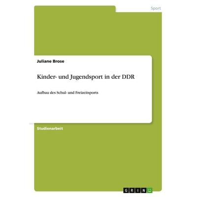 Kinder- und Jugendsport in der DDR, Taschenbuch von Juliane Brose, GRIN, 978-3-640-26857-3