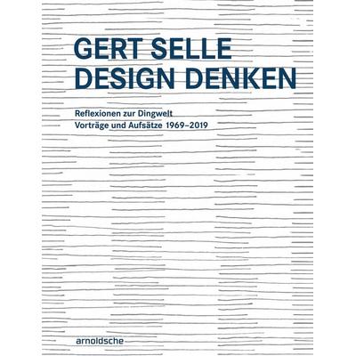 Gert Selle Design Denken, Gebundene Ausgabe von Gerd Ohlhauser, Arnoldsche, 978-3-89790-780-5