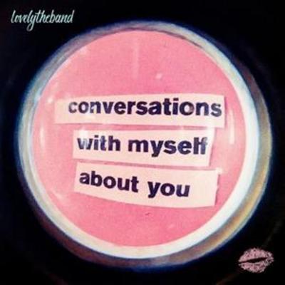 conversations with myself about you - Lovelytheband, CD